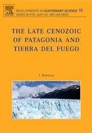 Tapa de The Late Cenozoic of Patagonia and Tierra del Fuego, Volume 11 (Developments in Quaternary Sciences)