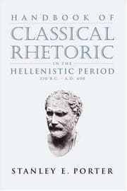 Tapa de Handbook of classical rhetoric in the Hellenistic period : 330 B.C.-A.D. 400