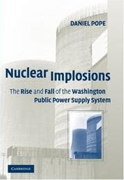 Tapa de Nuclear Implosions: The Rise and Fall of the Washington Public Power Supply System (Studies in Economic History & Policy: USA in the Twentieth Century)