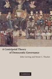 Tapa de A centripetal theory of democratic governance