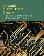 Tapa de Advanced Digital Logic Design Using Verilog, State Machines, and Synthesis for FPGA's