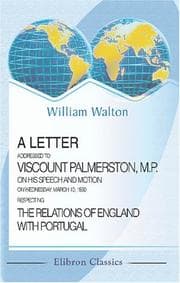 Tapa de A Letter Addressed to Viscount Palmerston, M.P. on His Speech and Motion on Wednesday, March 10, 1830, Respecting the Relations of England with Portugal