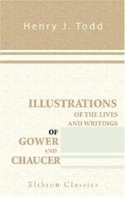 Tapa de Illustrations of the lives and writings of Gower and Chaucer