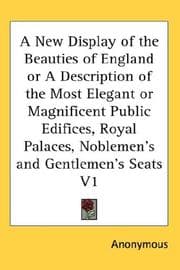 Tapa de A New Display of the Beauties of England or A Description of the Most Elegant or Magnificent Public Edifices, Royal Palaces, Noblemen's and Gentlemen's Seats V1
