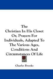 Tapa de The Christian In His Closet Or, Prayers For Individuals, Adapted To The Various Ages, Conditions And Circumstances Of Life