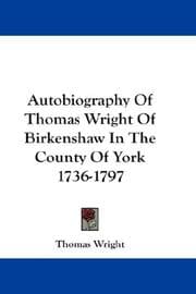 Tapa de Autobiography Of Thomas Wright Of Birkenshaw In The County Of York 1736-1797