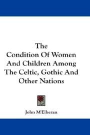 Tapa de The Condition Of Women And Children Among The Celtic, Gothic And Other Nations