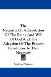 Tapa de The Necessity Of A Revelation Of The Being And Will Of God And The Adaption Of The Present Revelation To That Necessity