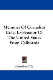 Tapa de Memoirs Of Cornelius Cole, Ex-Senator Of The United States From California