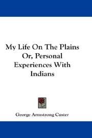 Tapa de My Life On The Plains Or, Personal Experiences With Indians