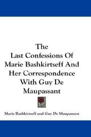 Tapa de The Last Confessions Of Marie Bashkirtseff And Her Correspondence With Guy De Maupassant