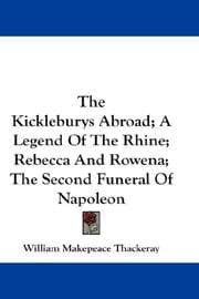 Tapa de The Kickleburys Abroad; A Legend Of The Rhine; Rebecca And Rowena; The Second Funeral Of Napoleon