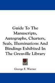Tapa de Guide To The Manuscripts, Autographs, Charters, Seals, Illuminations And Bindings Exhibited In The Grenville Library