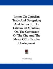 Tapa de Letters On Canadian Trade And Navigation; And Letters To The Citizens Of Montreal, On The Commerce Of The City And The Means Of Its Further Development