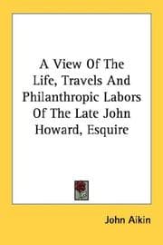 Tapa de A View Of The Life, Travels And Philanthropic Labors Of The Late John Howard, Esquire