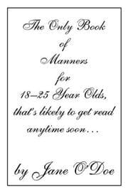 Tapa de The Only Book of Manners for 18-25 Year Olds, That's Likely to Get Read Anytime Soon
