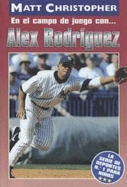 Tapa de En El Campo De Juego Con Alex Rodriguez/on the Field With Alex Rodriguez (Matt Christopher Sports Biographies)