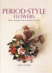 Tapa de Period-Style Flowers - Flower Arranging Projects inspired by the Past