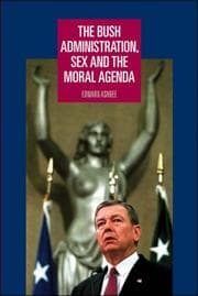Tapa de The Bush Administration, Sex and the Moral Agenda