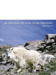 Tapa de He Will Make Me Walk On My High Hills: Habakkuk 3:19