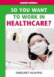 Tapa de So You Want to Work in Healthcare (So You Want to Work)