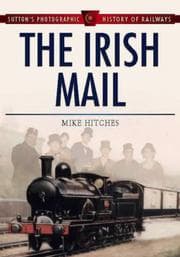 Tapa de The Irish Mail (Sutton's Photographic History of Transport)