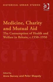 Tapa de MEDICINE, CHARITY AND MUTUAL AID: THE CONSUMPTION OF HEALTH AND WELFARE IN BRITAIN...; ED. BY ANNE BORSAY