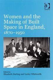 Tapa de WOMEN AND THE MAKING OF BUILT SPACE IN ENGLAND, 1870-1950; ED. BY ELIZABETH DARLING