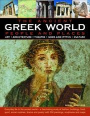 Tapa de The Greek World: People and Places: ART * ARCHITECTURE * THEATRE * GODS AND MYTHS * CULTURE; How the ancient Greeks lived