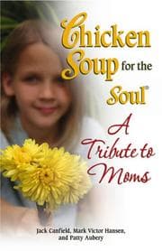 Tapa de Chicken Soup for the Soul A Tribute to Moms (Chicken Soup for the Soul)