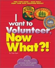 Tapa de I Want to Volunteer, Now What?! Find Your Cause - Gain Skills - Start Your Own Volunteer Project (Now What)