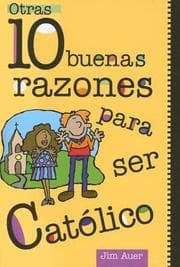 Tapa de Otras 10 Buenas Razones Para Ser Catolico