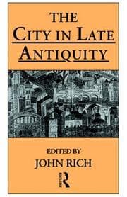 Tapa de The City in Late Antiquity (Leicester-Nottingham Studies in Ancient Society)