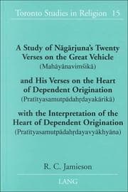 Tapa de A Study of Nagarjuna's Twenty Verses on the Great Vehicle (Mahayanavimsika) and His Verses on the Heart of Dependent Origination: (Pratityasamutpadahrdayakarika) ... (Toronto Studies in Religion)