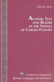 Tapa de Author, Text and Reader in the Novels of Carlos Fuentes (Currents in Comparative Romance Languages and Literatures)
