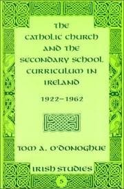 Tapa de The Catholic Church and the secondary school curriculum in Ireland, 1922-1962