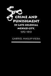 Tapa de Crime and Punishment in Late Colonial Mexico City,  1692-1810