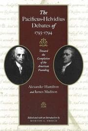 Tapa de The Pacificus-Helvidius debates of 1793-1794 : toward the completion of the American founding