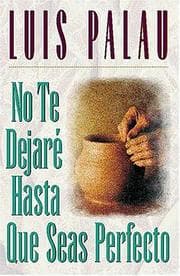 Tapa de No Te Dejaré Hasta Que Seas Perfecto