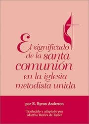 Tapa de El Significado de la Santa Comunion en la Iglesia Metodista Unida