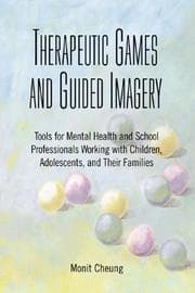 Tapa de Therapeutic Games And Guided Imagery: Tools for Mental Health And School Professionals