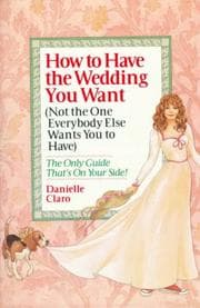 Tapa de How to have the wedding you want (not the one everybody else wants you to have)