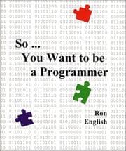 Tapa de So ... You Want to be a Programmer