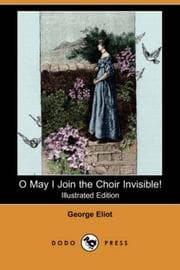 Tapa de O May I Join the Choir Invisible! And Other Favourite Poems