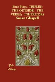 Tapa de Four Plays. TRIFLES; THE OUTSIDE; THE VERGE; INHERITORS