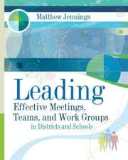 Tapa de Leading Effective Meetings, Teams, and Work Group in Districts and Schools