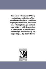Tapa de Historical collections of Ohio; containing a collection of the most interesting facts, traditions, biographical sketches, anecdotes, etc., relating to ... principal towns and villages. Illustra
