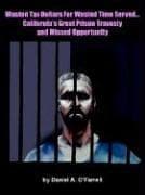 Tapa de Wasted Tax Dollars For Wasted Time Served...california's Great Prison Travesty And Missed Opportunity