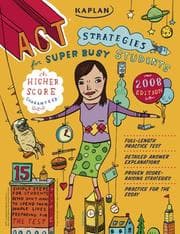 Tapa de Kaplan ACT Strategies for Super Busy Students 2008 Edition