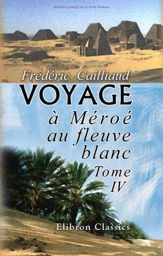 Tapa de Voyage à Méroé, au fleuve blanc, au-delà de Fâzoql dans le midi du royaume de Sennâr, à Syouah et dans cinq autres oasis